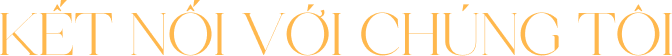 KẾT NỐI VỚI CHÚNG TÔI